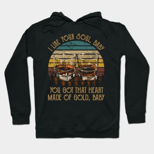 I Like Your Soul, Baby You Got That Heart Made Of Gold, Baby Music Whiskey Cups Hoodie